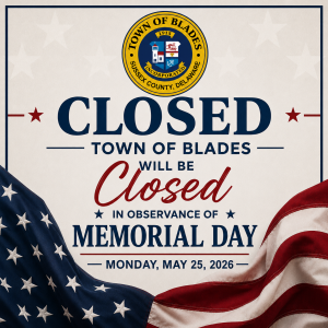 Town of Blades Office will be closed on Monday, May 25, 2026 in observance of the Memorial Day Holiday. 
